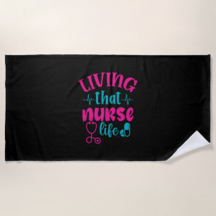 Nurse Gift Living That Nurse Life Beach Towel
