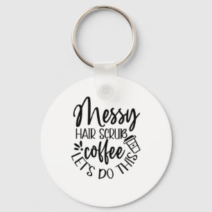 Nurse Gift Messy Hair Scrub Coffee Let's Do This Key Ring