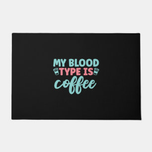 Nurse Gift   My Blood Type Is Coffee Doormat