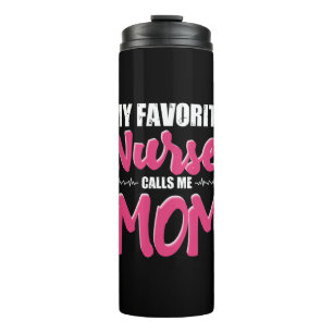 Nurse Gift My Favorite Nurse Call Me Mom Thermal Tumbler