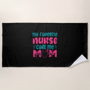 Nurse Gift My Favorite Nurse Care Me Mom Beach Towel