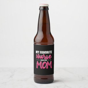 Nurse Gift My Favourite Nurse Call Me Mum Beer Bottle Label