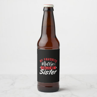 Nurse Gift | My Favourite Nurse Calls Me Sister Beer Bottle Label
