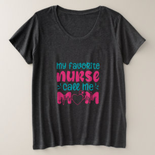 Nurse Gift   My Favourite Nurse Care Me Mum Plus Size T-Shirt