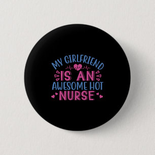 Nurse Gift   My Girlfriend Is An Awesome Hot Nurse 6 Cm Round Badge