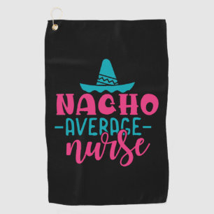 Nurse Gift Nacho Average Nurse Golf Towel