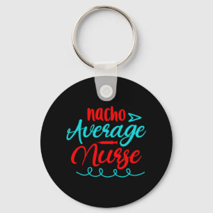 Nurse Gift Nacho Average Nurse Key Ring