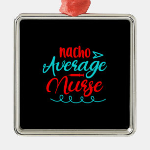 Nurse Gift   Nacho Average Nurse Metal Tree Decoration
