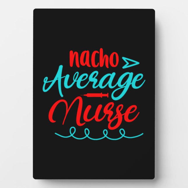 Nurse Gift Nacho Average Nurse Plaque (Front)