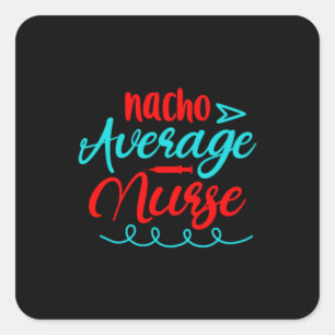 Nurse Gift Nacho Average Nurse Square Sticker