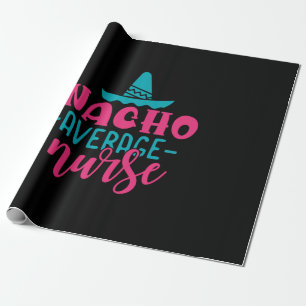 Nurse Gift Nacho Average Nurse Wrapping Paper