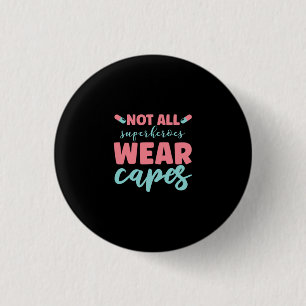 Nurse Gift   Not All Superheroes Wear Capes 3 Cm Round Badge