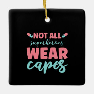 Nurse Gift Not All Superheroes Wear Capes Ceramic Ornament