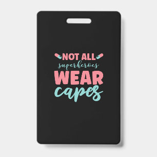 Nurse Gift   Not All Superheroes Wear Capes ID Badge