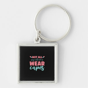 Nurse Gift Not All Superheroes Wear Capes Key Ring