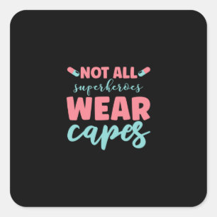Nurse Gift   Not All Superheroes Wear Capes Square Sticker
