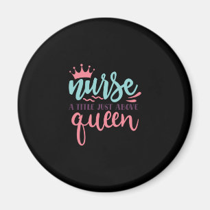 Nurse Gift Nurse A Title Just Above Queen Magnet