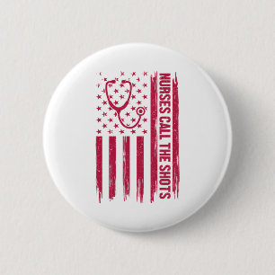 Nurse Gift Nurse Call The Shots 6 Cm Round Badge
