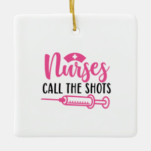 Nurse Gift Nurse Call The Shots Ceramic Ornament