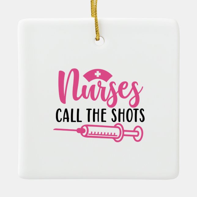 Nurse Gift Nurse Call The Shots Ceramic Ornament (Front)
