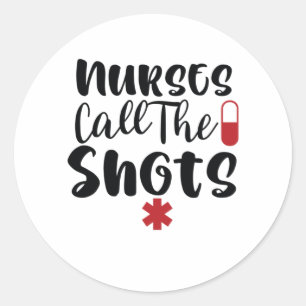 Nurse Gift Nurse Call The Shots Classic Round Sticker