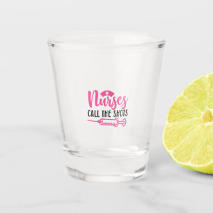 Nurse Gift Nurse Call The Shots Shot Glass