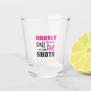Nurse Gift Nurse Call The Shots Shot Glass