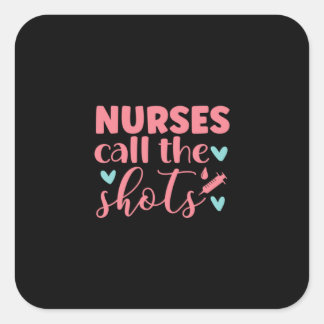 Nurse Gift | Nurse Call The Shots Square Sticker