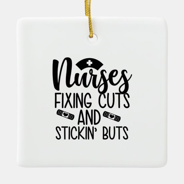 Nurse Gift Nurse Fixin' Cuts Stickin' Butts Ceramic Ornament (Front)