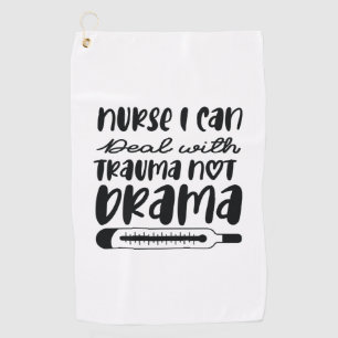 Nurse Gift Nurse I Can Deal With Trauma Golf Towel