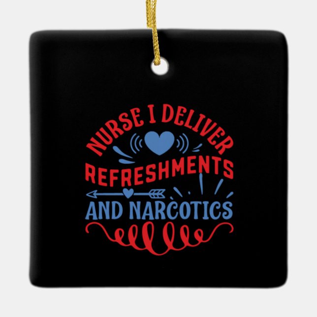 Nurse Gift Nurse I Deliver Refreshments Ceramic Ornament (Front)