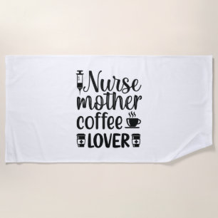 Nurse Gift Nurse Mother Coffee Lover Beach Towel