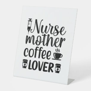 Nurse Gift Nurse Mother Coffee Lover Pedestal Sign