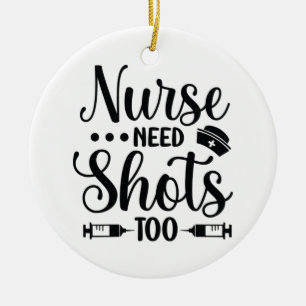 Nurse Gift Nurse Need Shots Ceramic Tree Decoration