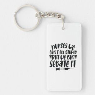 Nurse Gift Nurse We Can't Fix Stupid Key Ring