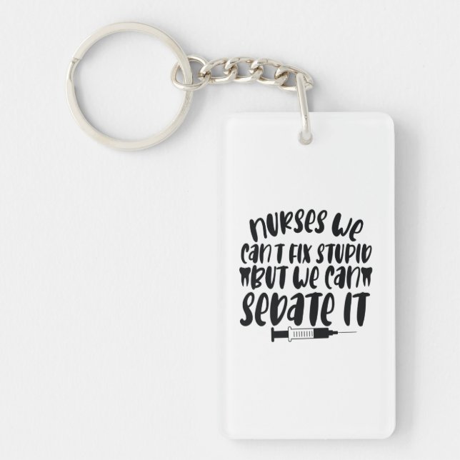 Nurse Gift Nurse We Can't Fix Stupid Key Ring (Front)
