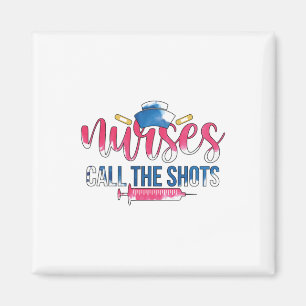 Nurse Gift Nurses Call The Shots Magnet