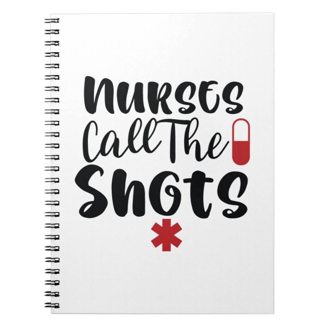 Nurse Gift Nurses Call The Shots Notebook (Front)
