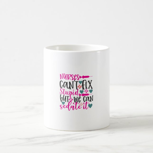 Nurse Gift Nurses Can't Fix Stupid Coffee Mug (Center)