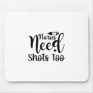 Nurse Gift Nurses Need Shots Too Mouse Pad