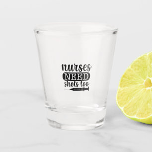 Nurse Gift Nurses Need Shots Too Shot Glass