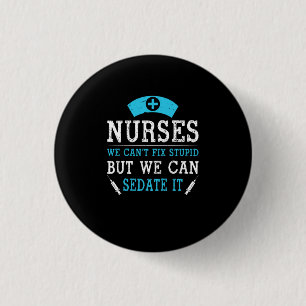 Nurse Gift Nurses We Cant Fix Stupid 3 Cm Round Badge