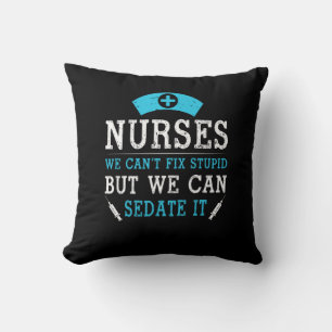 Nurse Gift   Nurses We Cant Fix Stupid Cushion