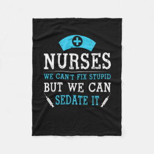 Nurse Gift Nurses We Cant Fix Stupid Fleece Blanket