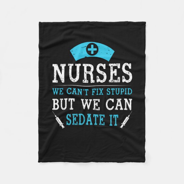 Nurse Gift | Nurses We Cant Fix Stupid Fleece Blanket (Front)