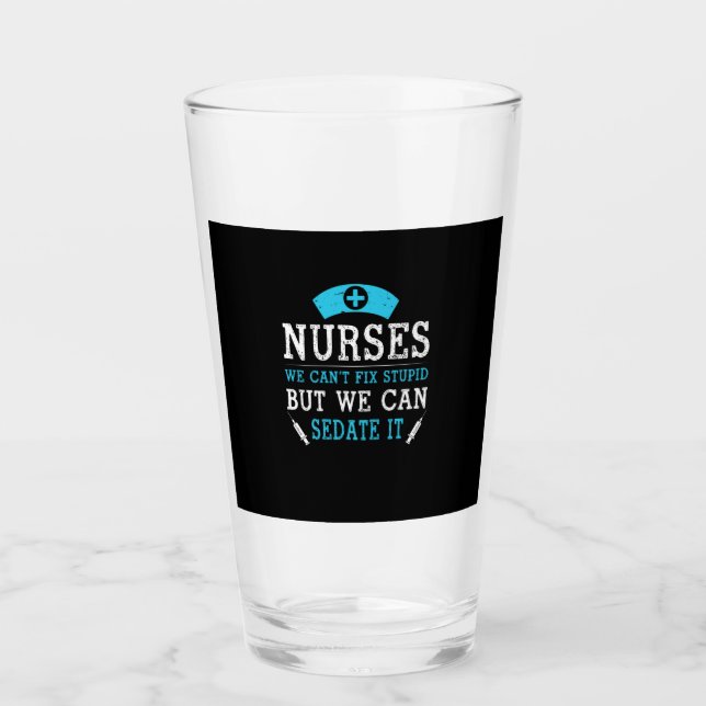 Nurse Gift | Nurses We Cant Fix Stupid Glass (Front)
