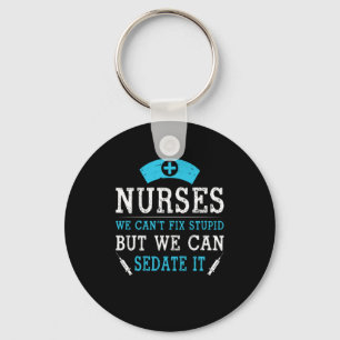 Nurse Gift Nurses We Cant Fix Stupid Key Ring
