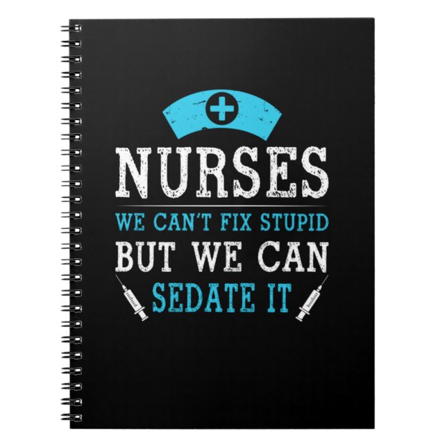 Nurse Gift | Nurses We Cant Fix Stupid Notebook (Front)