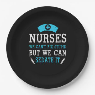 Nurse Gift   Nurses We Cant Fix Stupid Paper Plate