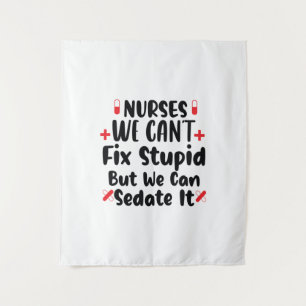 Nurse Gift Nurses We Can't Fix Stupid Tapestry